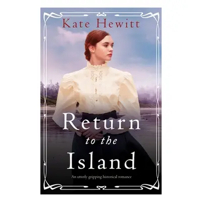 "Return to the Island: An utterly gripping historical romance" - "" ("Hewitt Kate")(Paperback)