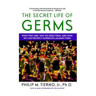 "The Secret Life of Germs: What They Are, Why We Need Them, and How We Can Protect Ourselves Aga