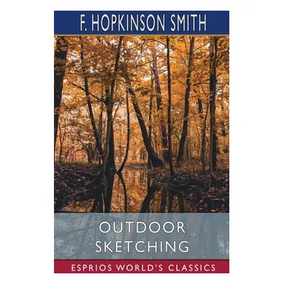 "Outdoor Sketching (Esprios Classics)" - "" ("Smith F. Hopkinson")(Paperback)