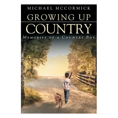 "Growing Up Country: Memories of a Country Boy" - "" ("McCormick Michael")(Paperback)