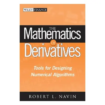 "The Mathematics of Derivatives: Tools for Designing Numerical Algorithms" - "" ("Navin Robert L