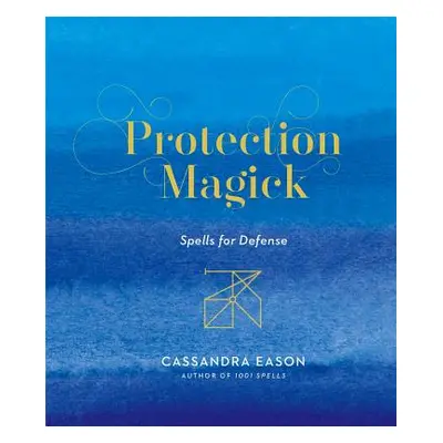 "Protection Magick: Spells for Defense" - "" ("Eason Cassandra")(Pevná vazba)