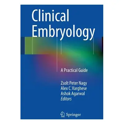 "Clinical Embryology: A Practical Guide" - "" ("Nagy Zsolt Peter")(Paperback)