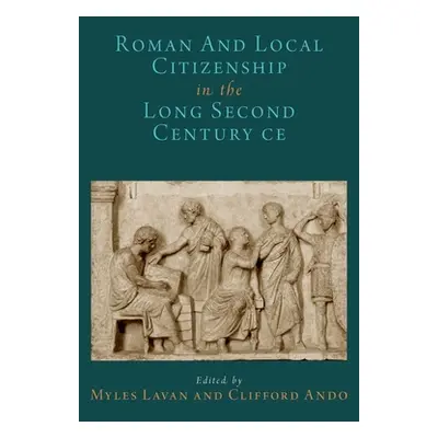 "Roman and Local Citizenship in the Long Second Century Ce" - "" ("Lavan Myles")(Pevná vazba)