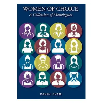 "Women of Choice: A Collection of Monologues" - "" ("Rush Davd")(Paperback)