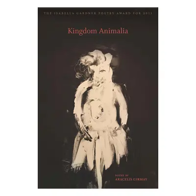 "Kingdom Animalia" - "" ("Girmay Aracelis")(Paperback)