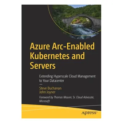 "Azure Arc-Enabled Kubernetes and Servers: Extending Hyperscale Cloud Management to Your Datacen