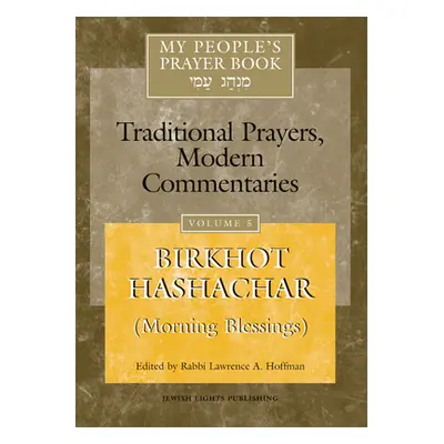 "My People's Prayer Book Vol 5: Birkhot Hashachar (Morning Blessings)" - "" ("Brettler Marc Zvi"