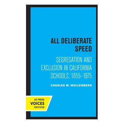 "All Deliberate Speed: Segregation and Exclusion in California Schools, 1855-1975" - "" ("Wollen