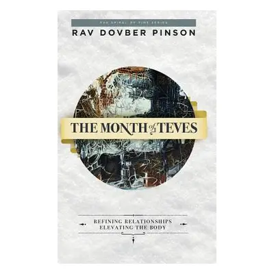 "The Month of Teves: Refining Relationships, Elevating the Body" - "" ("Pinson Dovber")(Pevná va