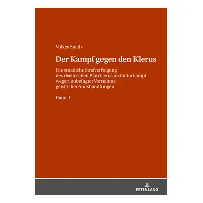 "Der Kampf Gegen Den Klerus: Die Staatliche Strafverfolgung Des Rheinischen Pfarrklerus Im Kultu