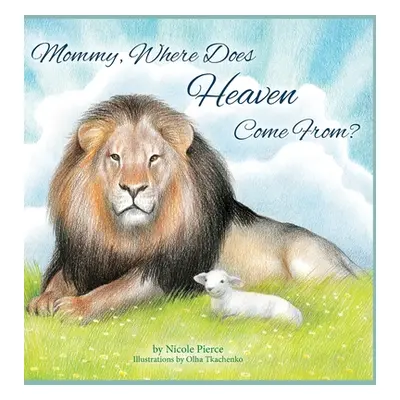 "Mommy Where Does Heaven Come From?" - "" ("Pierce Nicole")(Pevná vazba)