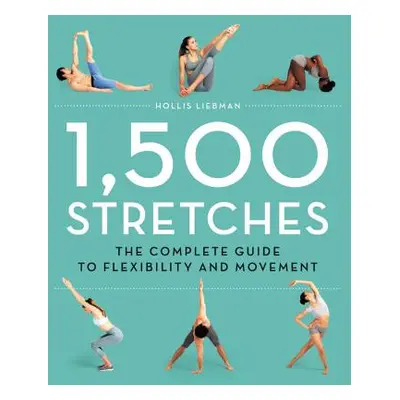 "1,500 Stretches: The Complete Guide to Flexibility and Movement" - "" ("Liebman Hollis")(Pevná 