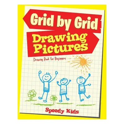 "Drawing Pictures Grid by Grid: Drawing Book for Beginners" - "" ("Speedy Kids")(Paperback)