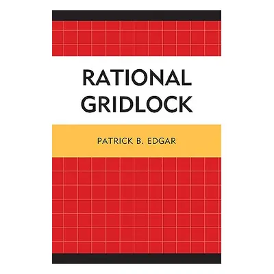 "Rational Gridlock" - "" ("Edgar Patrick B.")(Paperback)