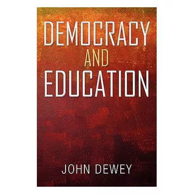 "Democracy and Education: An Introduction to the Philosophy of Education" - "" ("Dewey John")(Pa