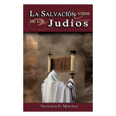 "La Salvacion Viene de Los Judios" - "" ("Mart Nez Francisco G.")(Paperback)