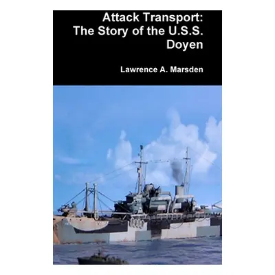 "Attack Transport: The Story of the U.S.S. Doyen" - "" ("Marsden Lawrence a.")(Pevná vazba)