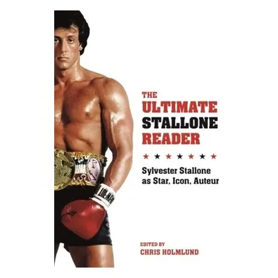 "The Ultimate Stallone Reader: Sylvester Stallone as Star, Icon, Auteur" - "" ("Holmlund Chris")