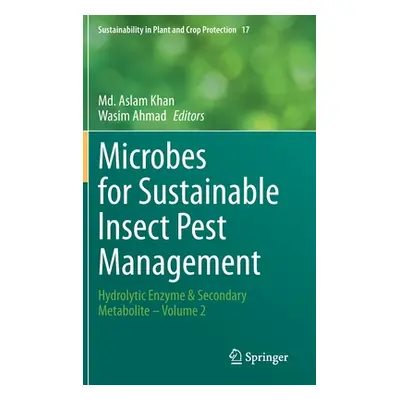 "Microbes for Sustainable Lnsect Pest Management: Hydrolytic Enzyme & Secondary Metabolite - Vol