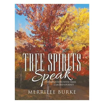 "Tree Spirits Speak: Conversations with Trees a Sacred Journey" - "" ("Burke Merrilee")(Paperbac