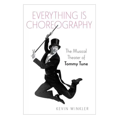 "Everything Is Choreography: The Musical Theater of Tommy Tune" - "" ("Winkler Kevin")(Pevná vaz