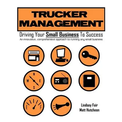 "Trucker Management: Driving Your Small Business to Success" - "" ("Fair Lindsey")(Paperback)