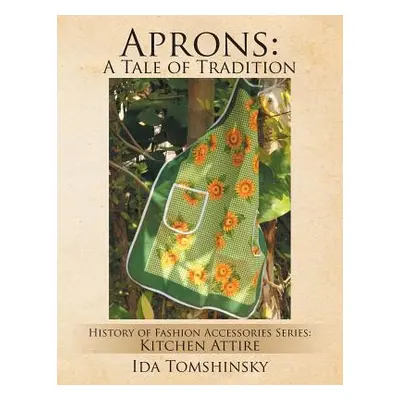 "Aprons: A Tale of Tradition: History of Fashion Accessories Series: Kitchen Attire" - "" ("Toms