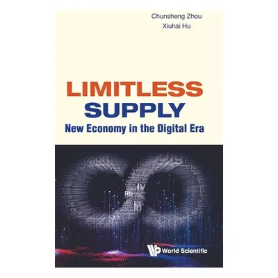 "Limitless Supply: New Economy in the Digital Era" - "" ("Zhou Chunsheng")(Pevná vazba)