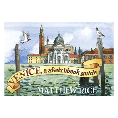 "Venice" - "A Sketchbook Guide" ("Rice Matthew")(Pevná vazba)