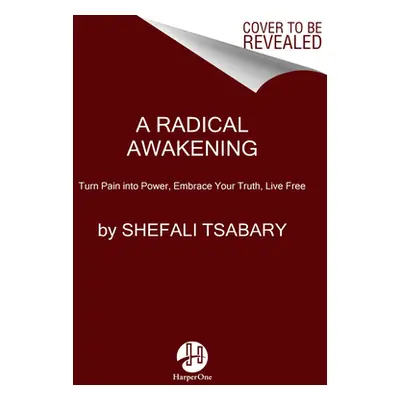 "A Radical Awakening: Turn Pain Into Power, Embrace Your Truth, Live Free" - "" ("Tsabary Shefal