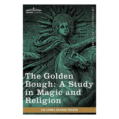 "The Golden Bough: A Study in Magic and Religion" - "" ("Frazer James George")(Paperback)