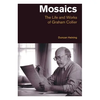 "Mosaics: The Life and Works of Graham Collier" - "" ("Heining Duncan")(Paperback)