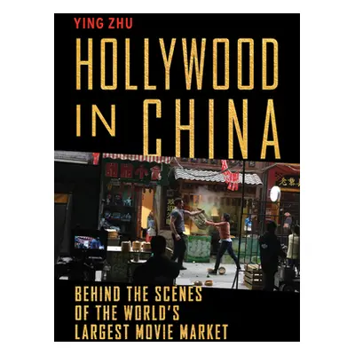 "Hollywood in China: Behind the Scenes of the World's Largest Movie Market" - "" ("Zhu Ying")(Pe