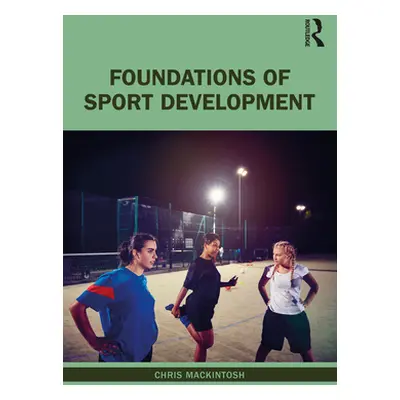 "Foundations of Sport Development" - "" ("Mackintosh Chris")(Paperback)