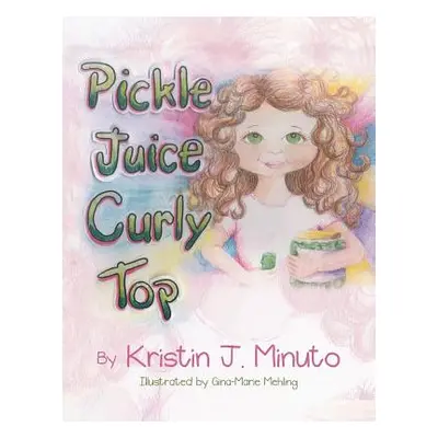 "Pickle Juice Curly Top" - "" ("Minuto Kristin J.")(Paperback)