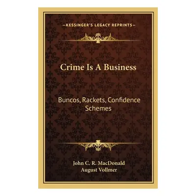 "Crime Is a Business: Buncos, Rackets, Confidence Schemes" - "" ("MacDonald John C. R.")(Paperba