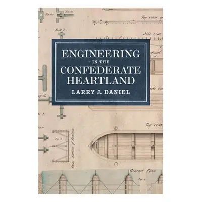 "Engineering in the Confederate Heartland" - "" ("Daniel Larry J.")(Pevná vazba)