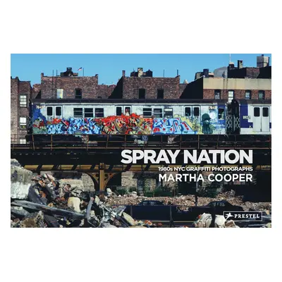 "Spray Nation: 1980s NYC Graffiti Photos" - "" ("Cooper Martha")(Pevná vazba)