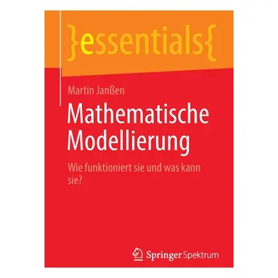 "Mathematische Modellierung: Wie Funktioniert Sie Und Was Kann Sie?" - "" ("Janen Martin")(Paper