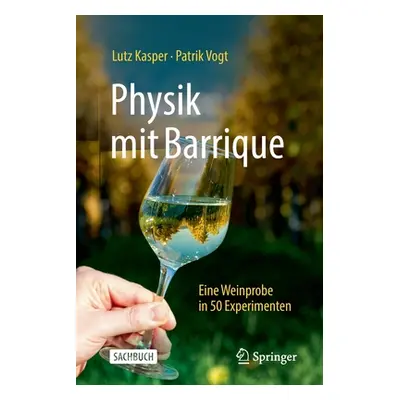 "Physik Mit Barrique: Eine Weinprobe in 50 Experimenten" - "" ("Kasper Lutz")(Paperback)