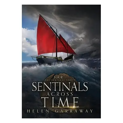 "Sentinals Across Time: Book Four of the Epic Fantasy Sentinal series" - "" ("Garraway Helen")(P