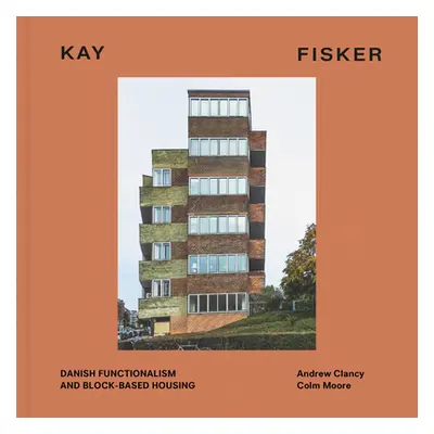 "Kay Fisker: Danish Functionalism and Block-Based Housing" - "" ("Clancy Andrew")(Pevná vazba)