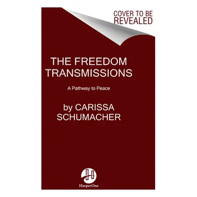 "The Freedom Transmissions: A Pathway to Peace" - "" ("Schumacher Carissa")(Paperback)