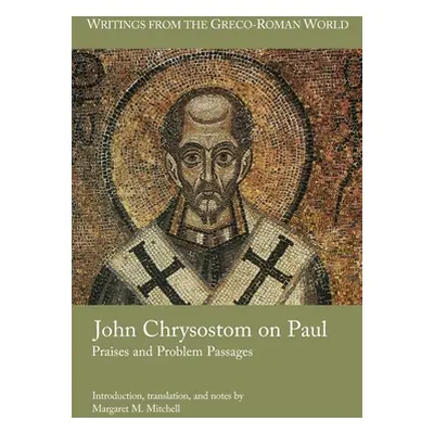 "John Chrysostom on Paul: Praises and Problem Passages" - "" ("Mitchell Margaret M.")(Paperback)