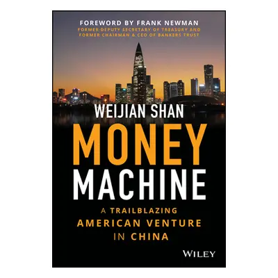 "Money Machine: A Trailblazing American Venture in China" - "" ("Shan Weijian")(Pevná vazba)