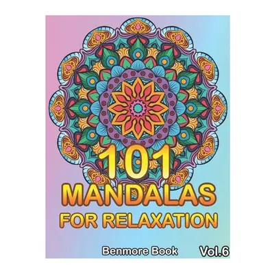 "101 Mandalas For Relaxation: Big Mandala Coloring Book for Adults 101 Images Stress Management 