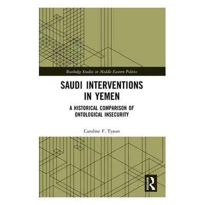 "Saudi Interventions in Yemen: A Historical Comparison of Ontological Insecurity" - "" ("Tynan C