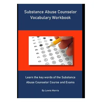 "Substance Abuse Counselor Vocabulary Workbook: Learn the key words of the Substance Abuse Couns