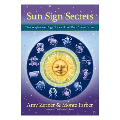 "Sun Sign Secrets: The Complete Astrology Guide to Love, Work, & Your Future" - "" ("Zerner Amy"